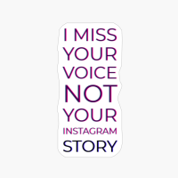 I Miss Your Voice, Not Your Instagram Story