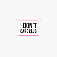 I Don&#39;t Care Club