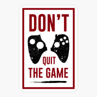 Don't Quit The Game Gamer