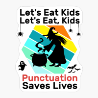 Let's Eat, Kids. Punctuation Saves Lives - Halloween