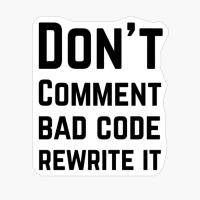 Don T Comment Bad Code Rewrite It