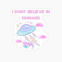 I Don´t Believe In Humans