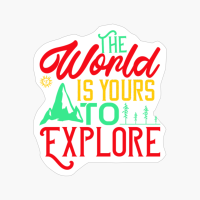 The World Is Yours To Explore