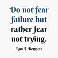 Do Not Fear Failure Rather Fear Not Trying