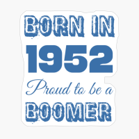 Born In 1952 Proud To Be A Boomer
