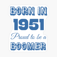 Born In 1951 Proud To Be A Boomer