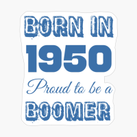 Born In 1950 Proud To Be A Boomer