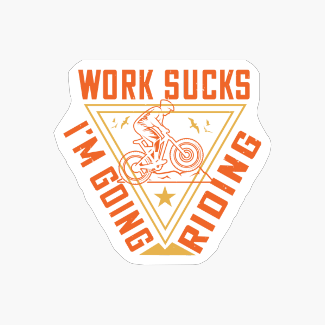 Work Sucks I’m Going Riding