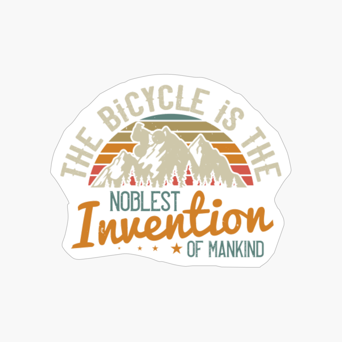 The Bicycle Is The Noblest Invention Of Mankind