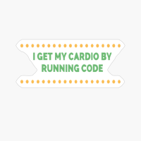 I Get My Cardio By Running Code