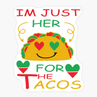 Im Just Here For The Tacos