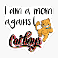 I AM A MOM AGAINST CAT BOYS