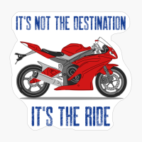 It's Not The Destination It's The Ride Biker