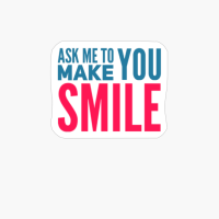 Ask Me To Make You Smile