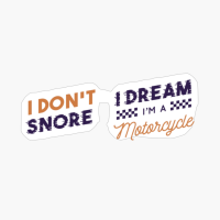 2-Sided I Don't Snore I Dream I'm A Motorcycle