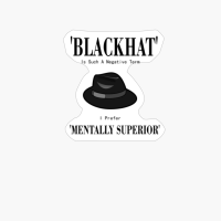 Black Hat Is Such A Negative Term, I Prefer Mentally Superior