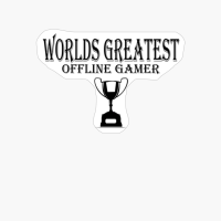 Worlds Greatest Offline Gamer - Funny Gaming Quote