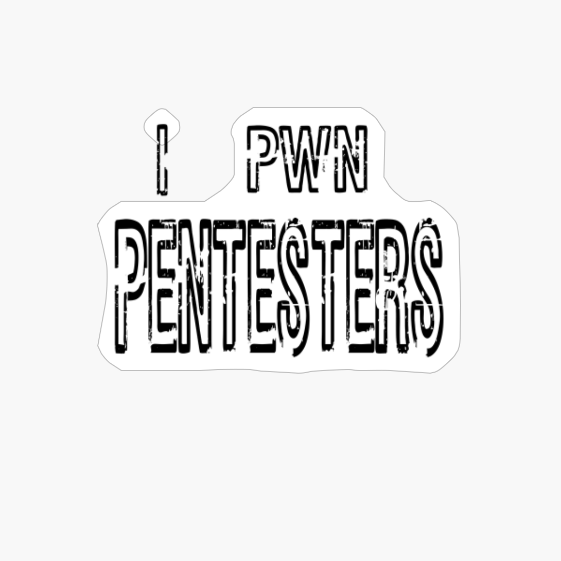 I PWN Pentesters