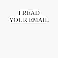 Hacker Funny Quote I Read Your Email