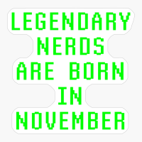 Legendary Nerds Are Born In November Birthday Gift For Geeky Boys Or Girls