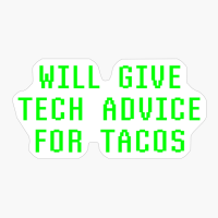 Will Give Tech Advice For Tacos Funny Computer Geek Technology Expert Nerd