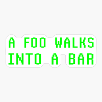 A Foo Walks Into A Bar Funny Computer Programming Humor Coder Joke Phrase