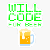 Will Code For Beer Funny Computer Programming Coding Humor Coder Slogan