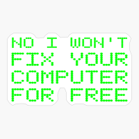 No, I Will Not Fix Your Computer Free Funny Repair Tech Support Technician