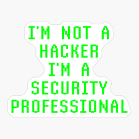 I'm Not A Hacker I'm A Security Professional Online Computer Safety Expert