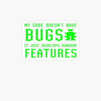 My Code Doesn't Have Bugs It Just Develops Random Features