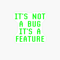 It's Not A Bug It's A Feature Funny Programming Coder Quote