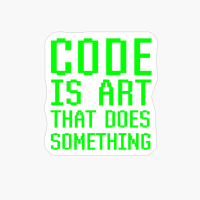 Code Is Art That Does Something Programming Coding Quote