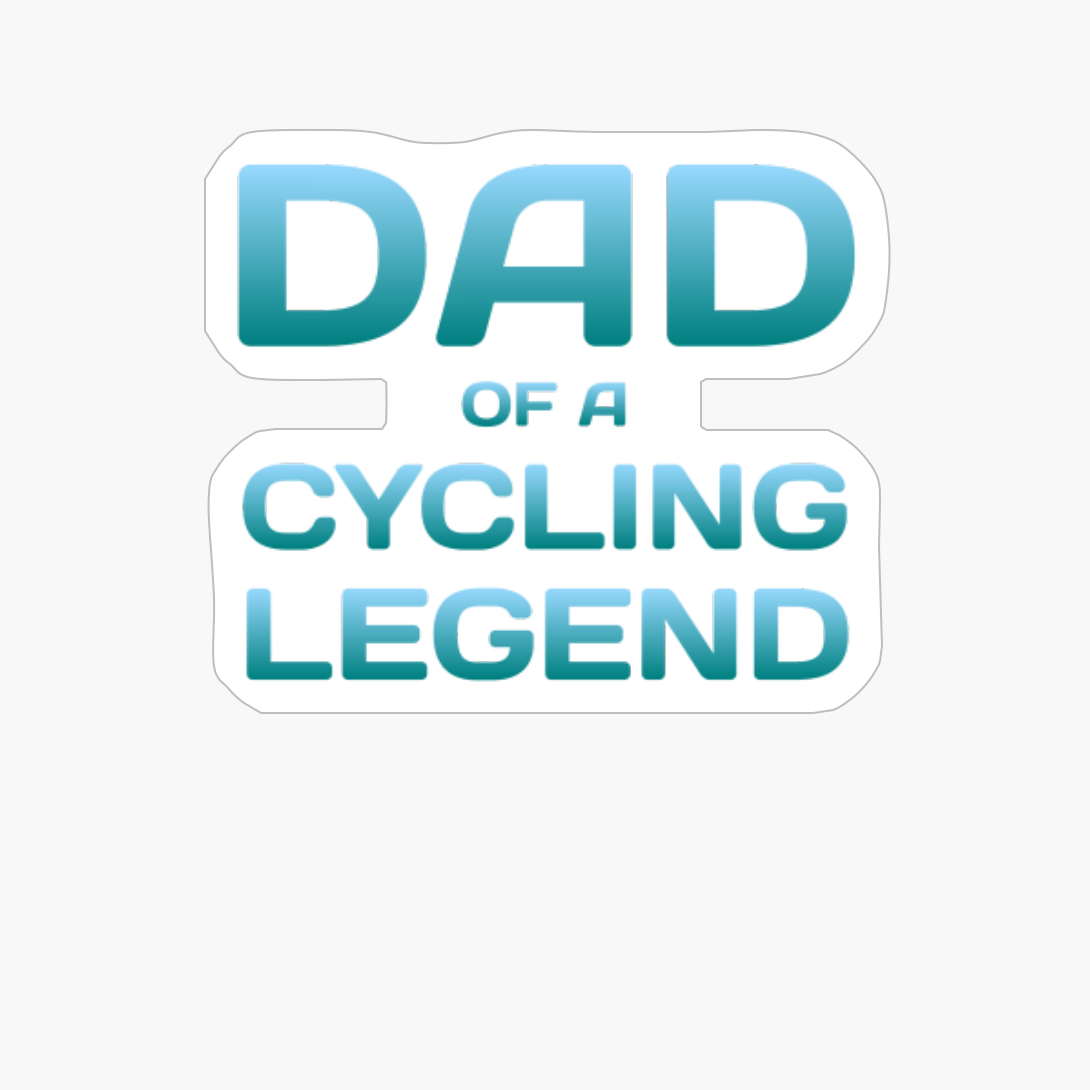 Proud Dad Of A Cycling Legend Bicycling Son Daughter Father