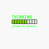 Thinking Please Be Patient Funny Loading Tech Computer Geek
