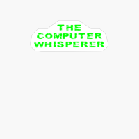 The Computer Whisperer Funny Technology Support Techie Geek