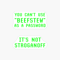 Can't Use Beefstew As Password It's Not Stroganoff Geek Joke