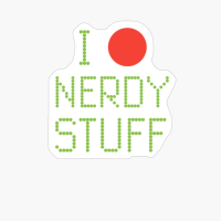 I Love Nerdy Stuff Funny Geek Quote Nerd Gift Idea