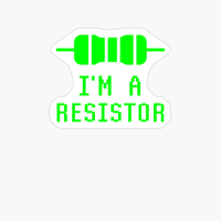 I'm A Resistor Funny Electronic Geek Nerd Techie Electrical