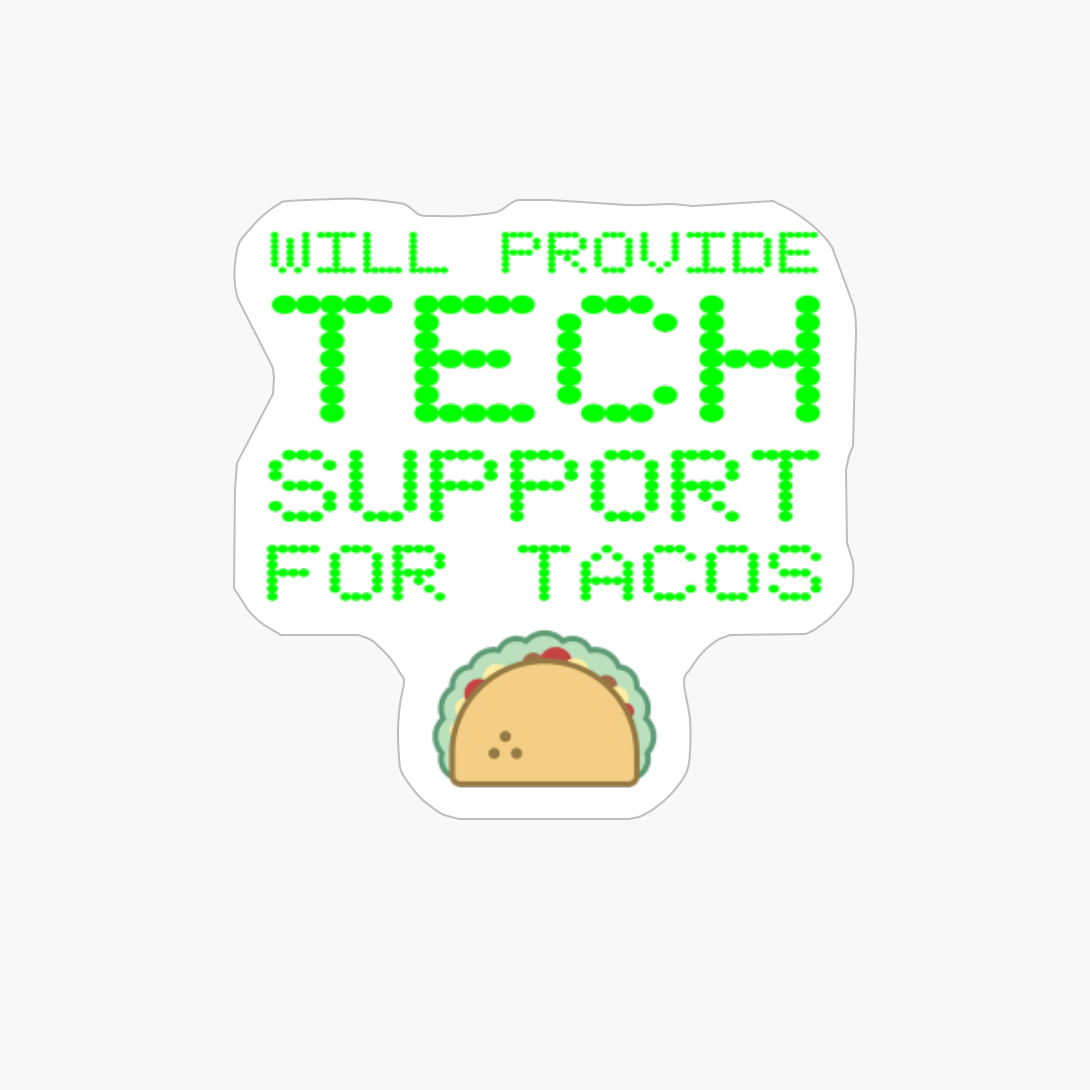 Will Provide Tech Support For Tacos Computer Repair Geek