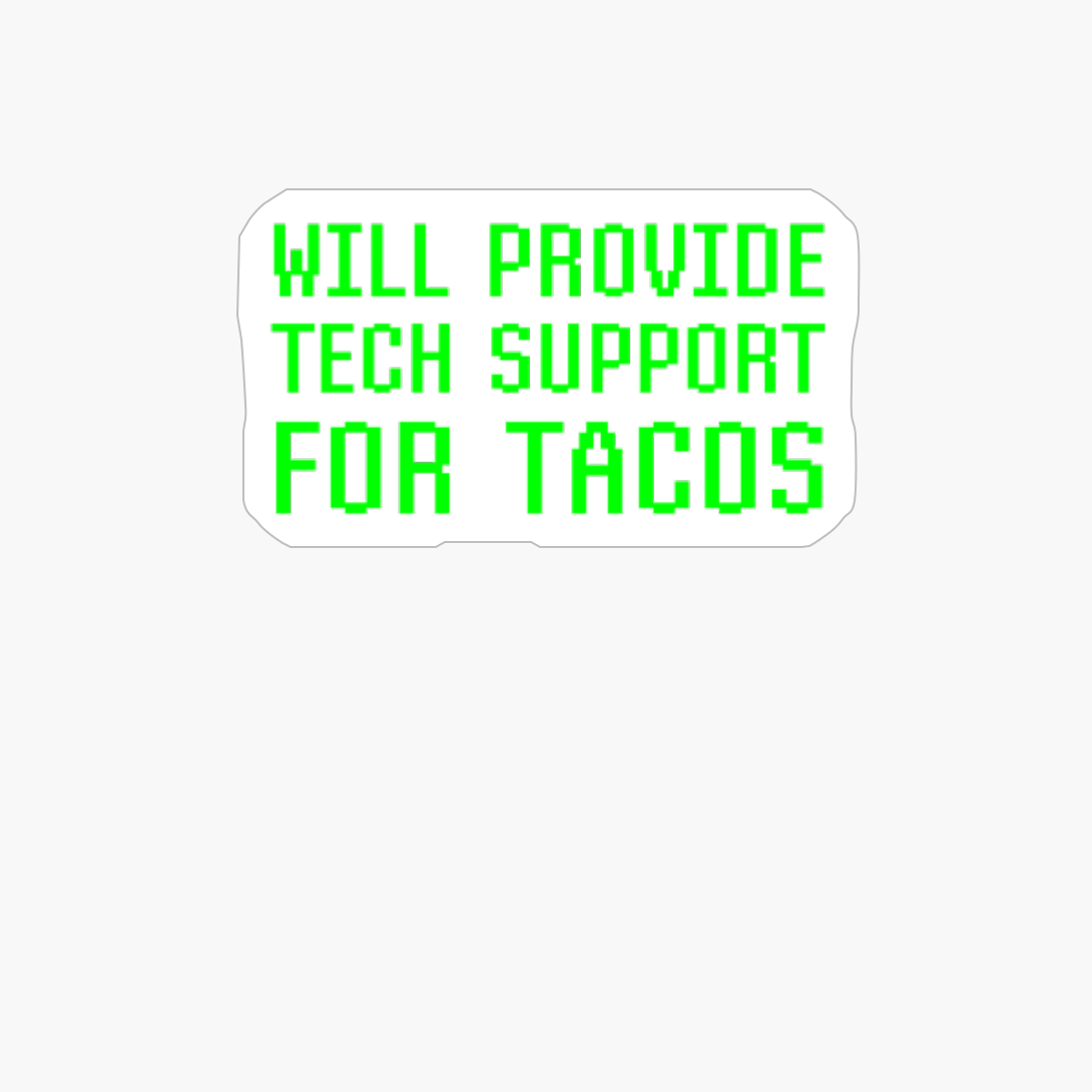 Will Provide Tech Support For Tacos Funny Computer Geek