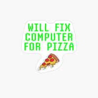 Will Fix Computer For Pizza Funny Tech Support Laptop Repair