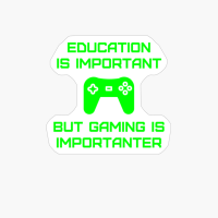 Education Is Important But Gaming Is Importanter Gamer Quote