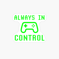 Always In Control Gamer Video Game Gaming PC Streamer Gift
