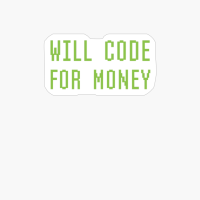 Will Code For Money Funny Computer Programming Coder Slogan