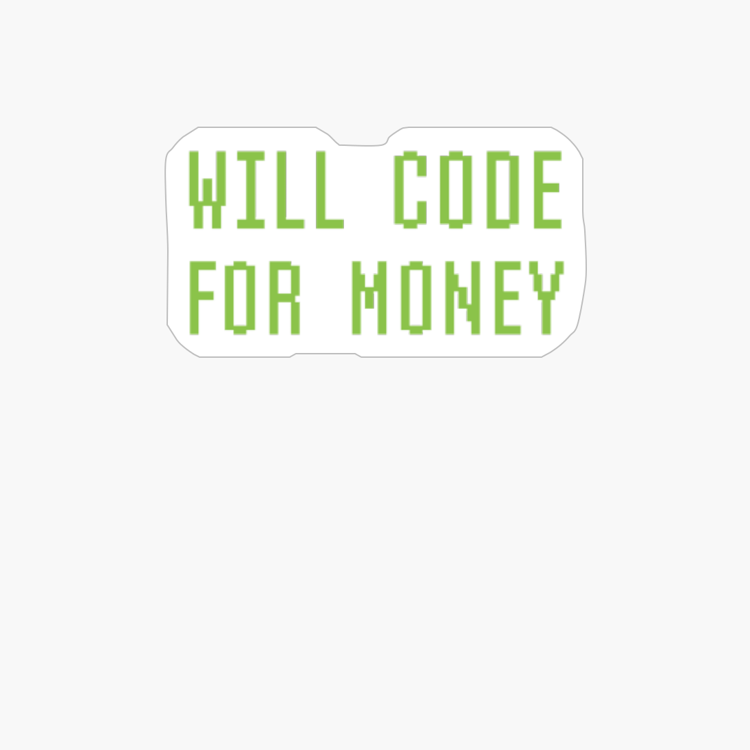 Will Code For Money Funny Computer Programming Coder Slogan