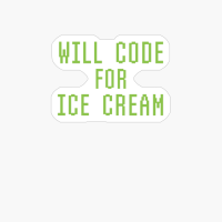 Will Code For Ice Cream Funny Computer Programming Quote