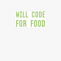 Will Code For Food Funny Geek Nerd Computer Coder Programmer