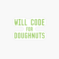 Will Code For Doughnuts Funny Computer Programming Slogan