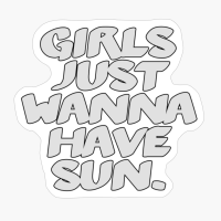 Girls Just Wanna Have Sun.Copy Of Black Design
