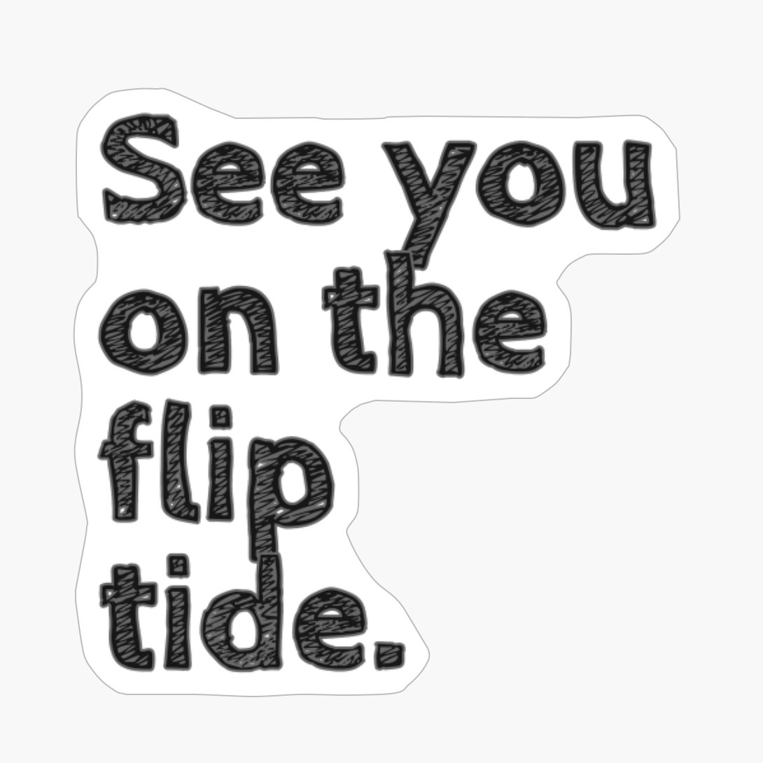 See You On The Flip Tide.